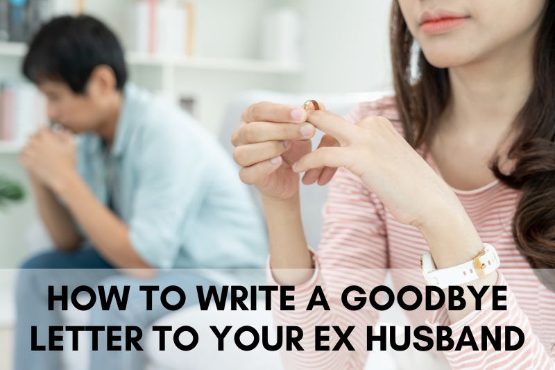 How to Write a Goodbye Letter to Your Ex Husband